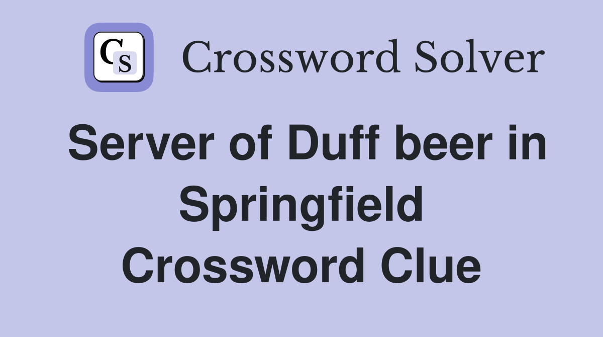 Server of Duff beer in Springfield Crossword Clue