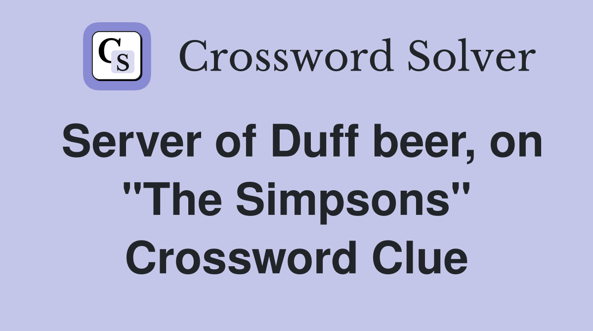 Server of Duff beer, on "The Simpsons" Crossword Clue