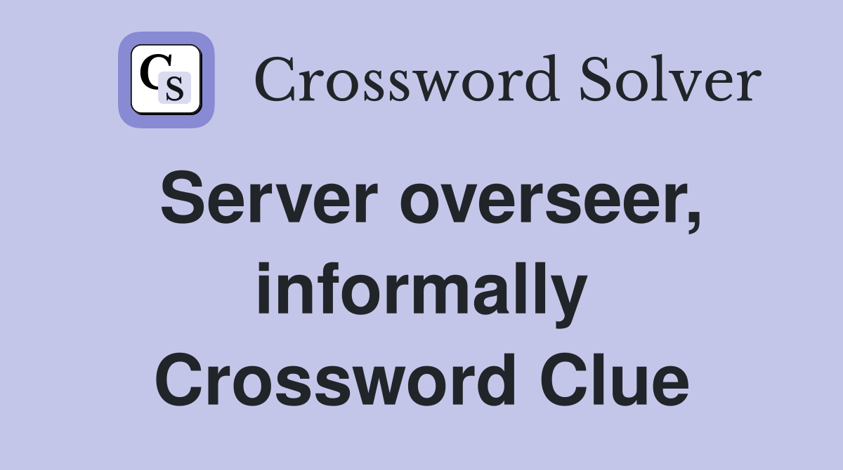 Server overseer, informally Crossword Clue