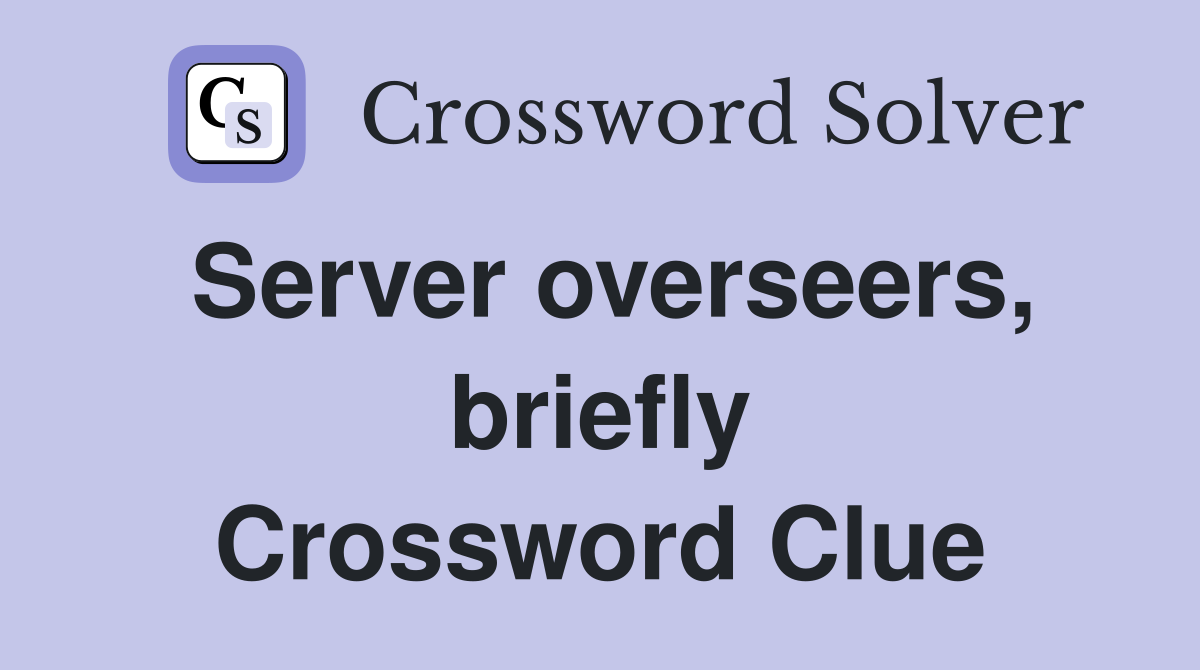 Server overseers, briefly Crossword Clue