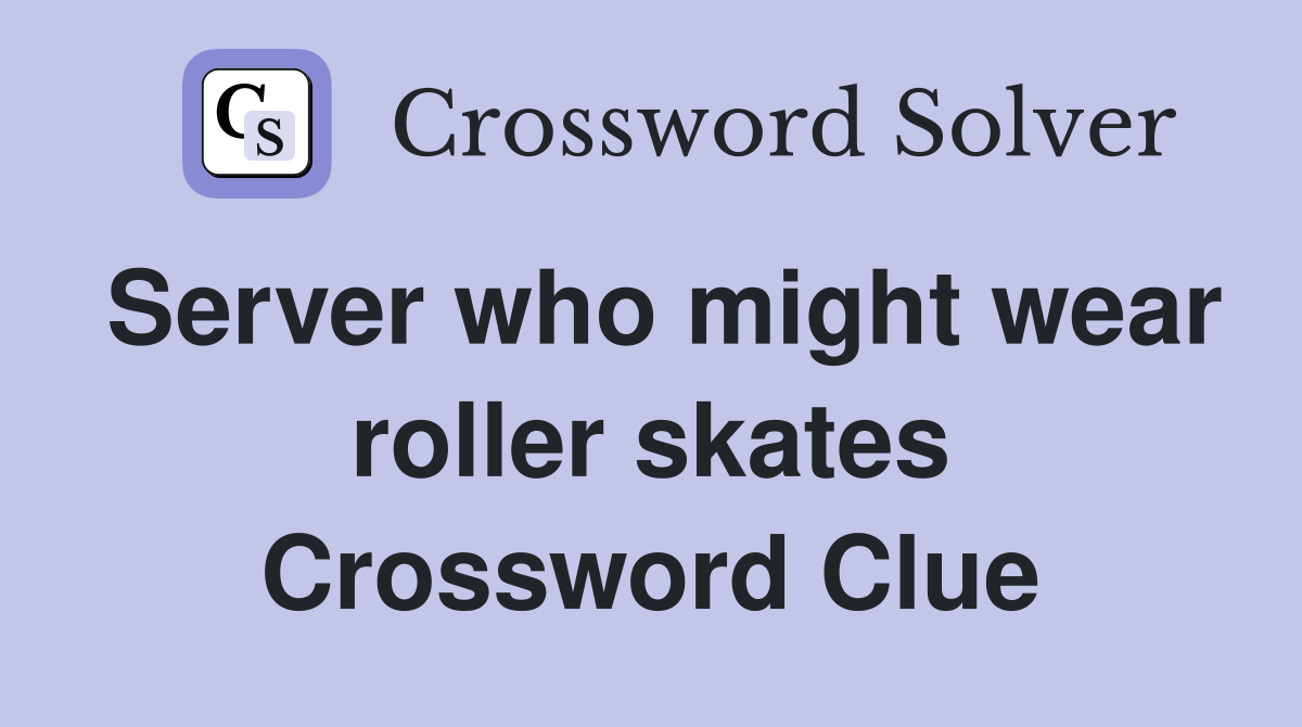 Server who might wear roller skates Crossword Clue