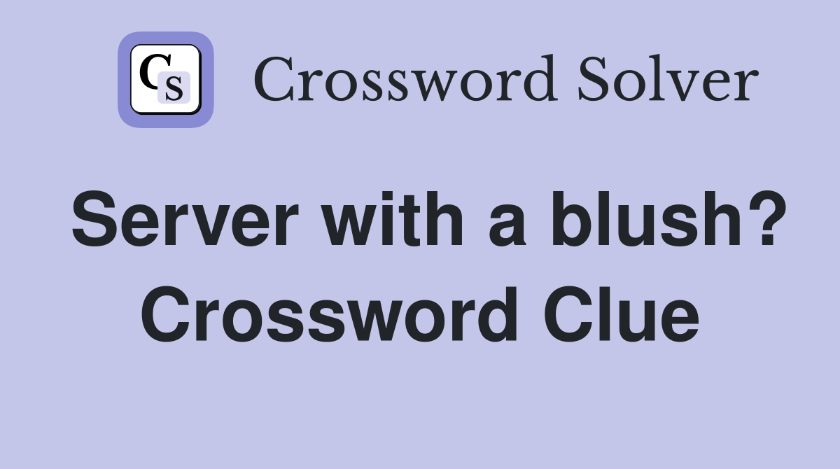 Server with a blush? Crossword Clue