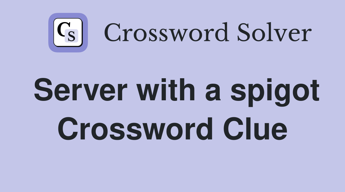 Server with a spigot Crossword Clue