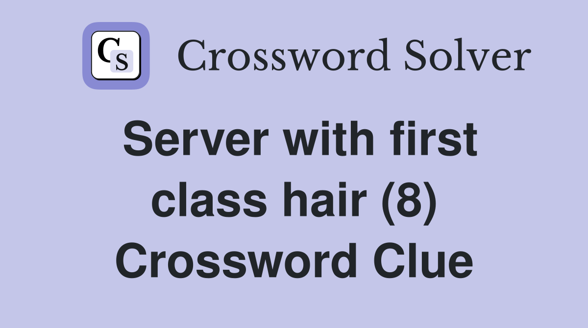 Server with first class hair (8) Crossword Clue