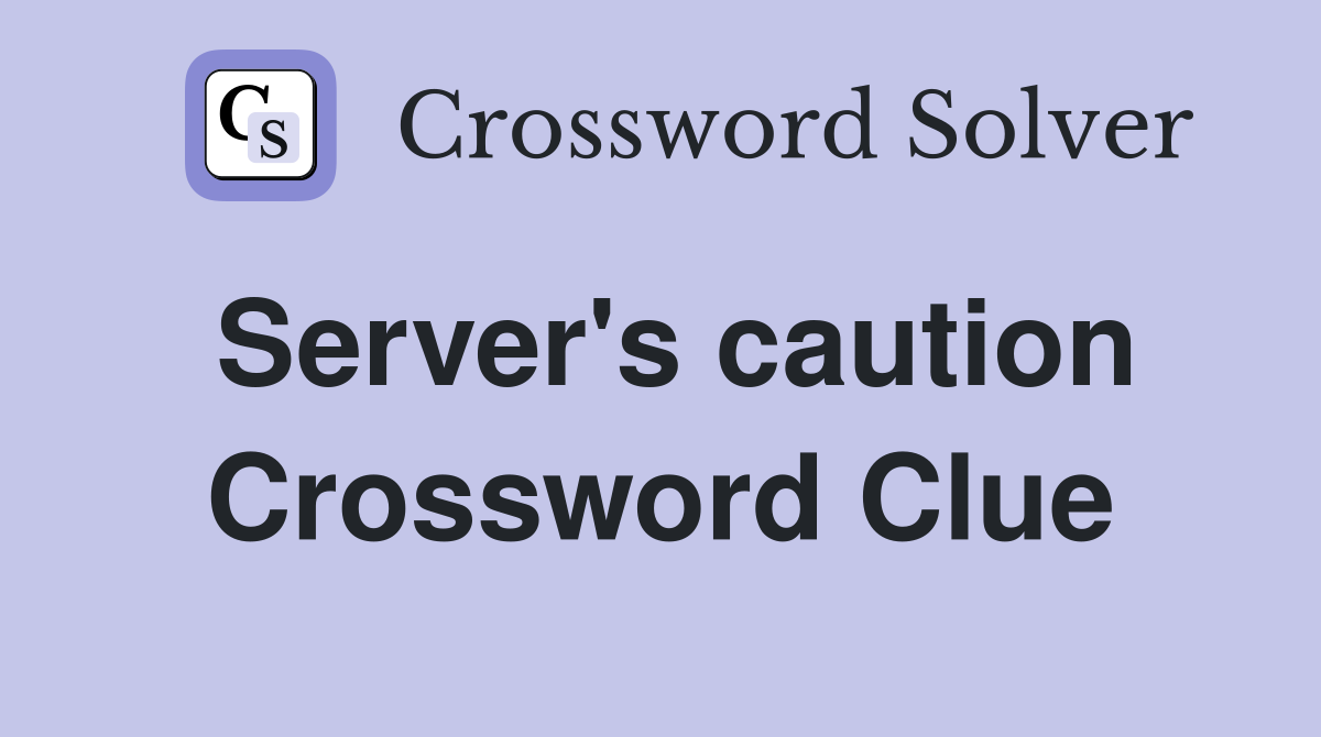 Server's caution Crossword Clue