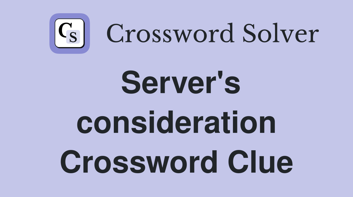 Server's consideration Crossword Clue