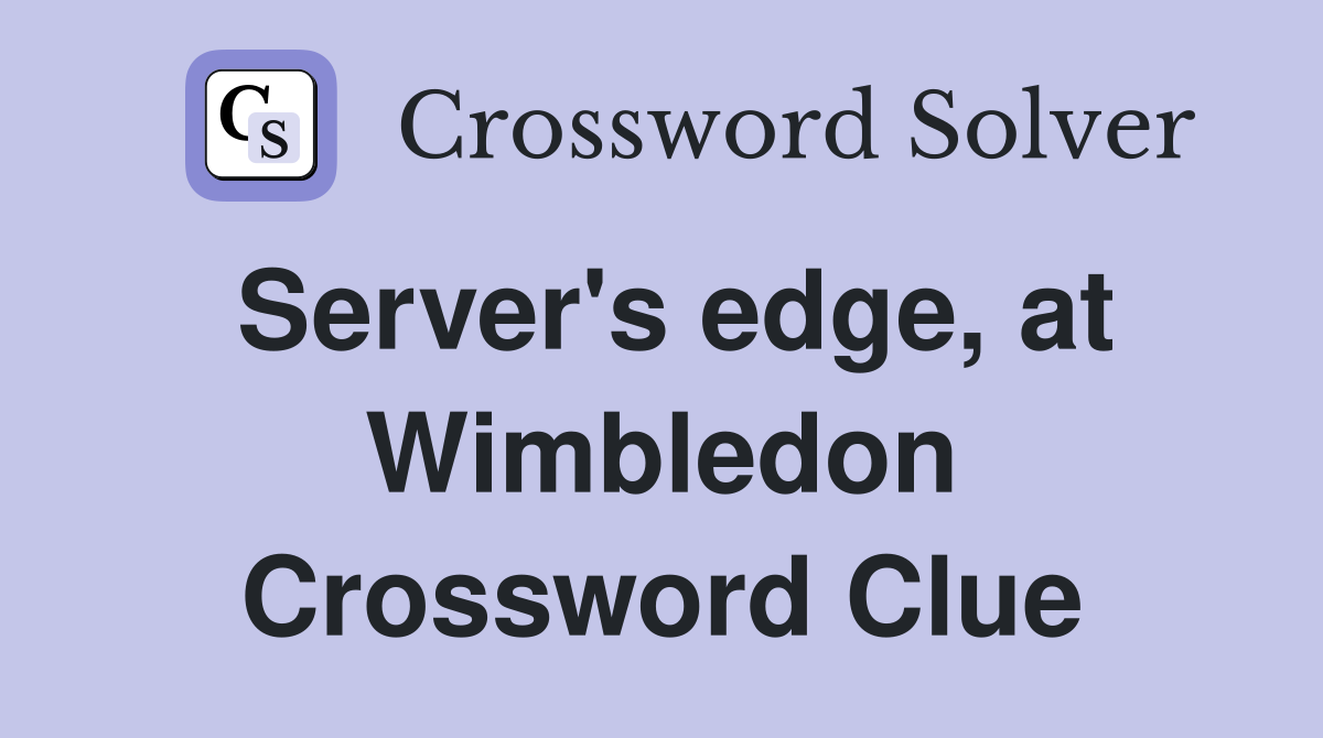 Server's edge, at Wimbledon Crossword Clue
