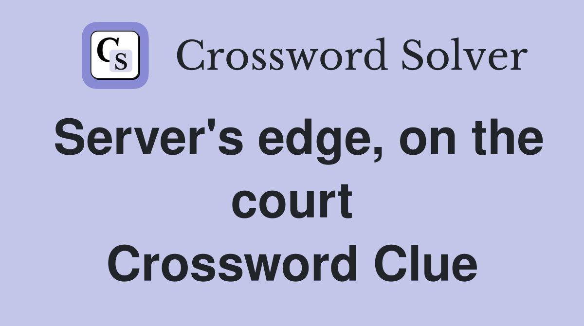 Server's edge, on the court Crossword Clue
