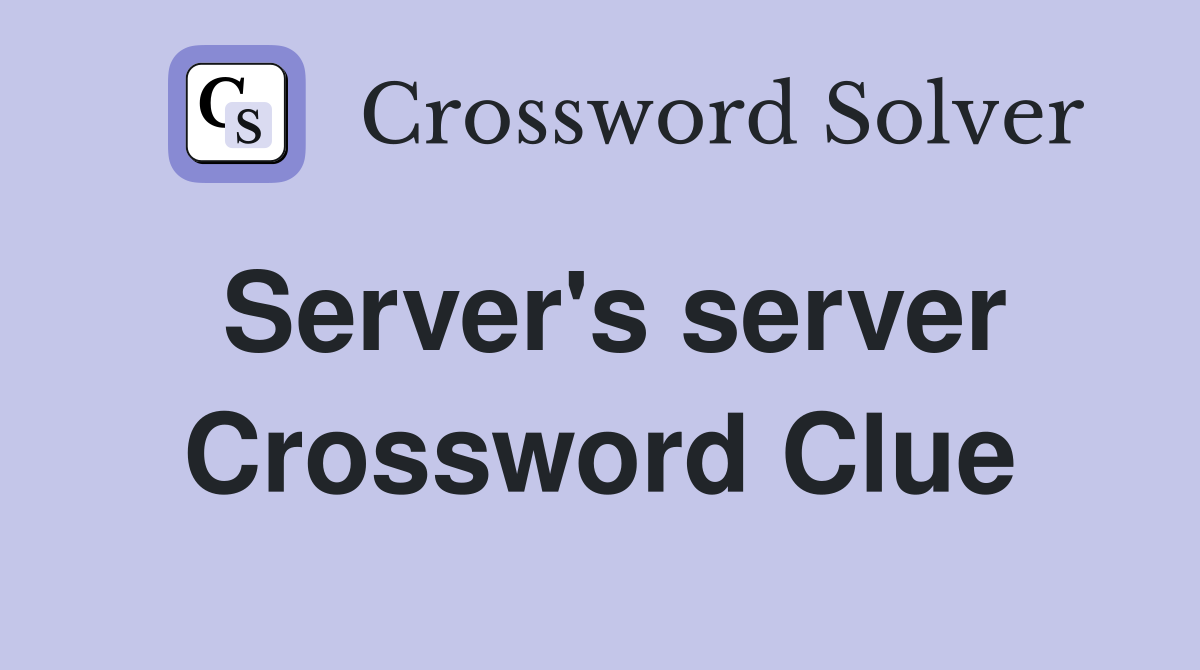 Server's server Crossword Clue