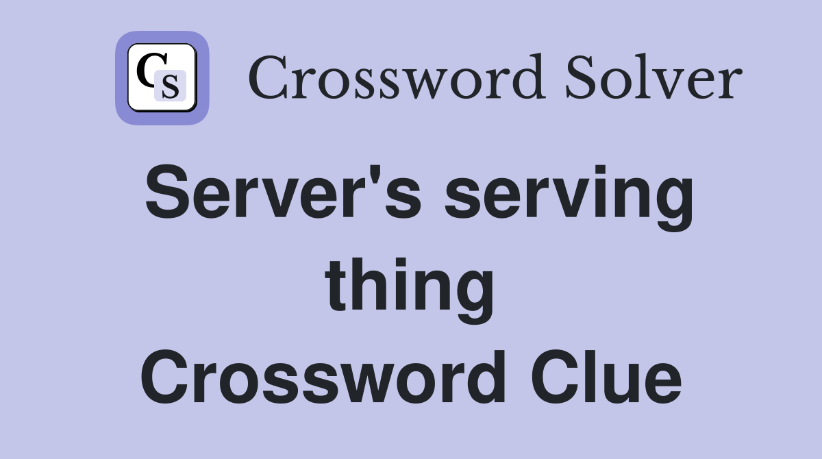 Server's serving thing Crossword Clue