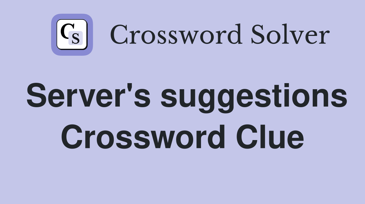 Server's suggestions Crossword Clue