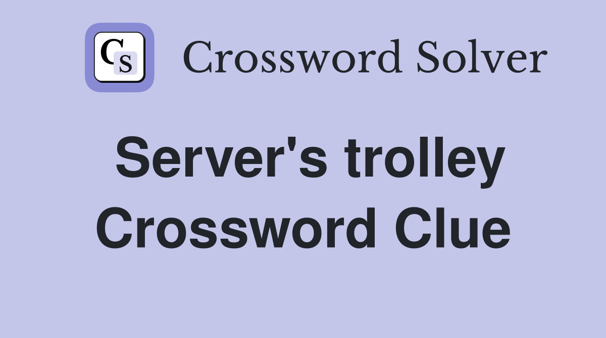 Server's trolley Crossword Clue