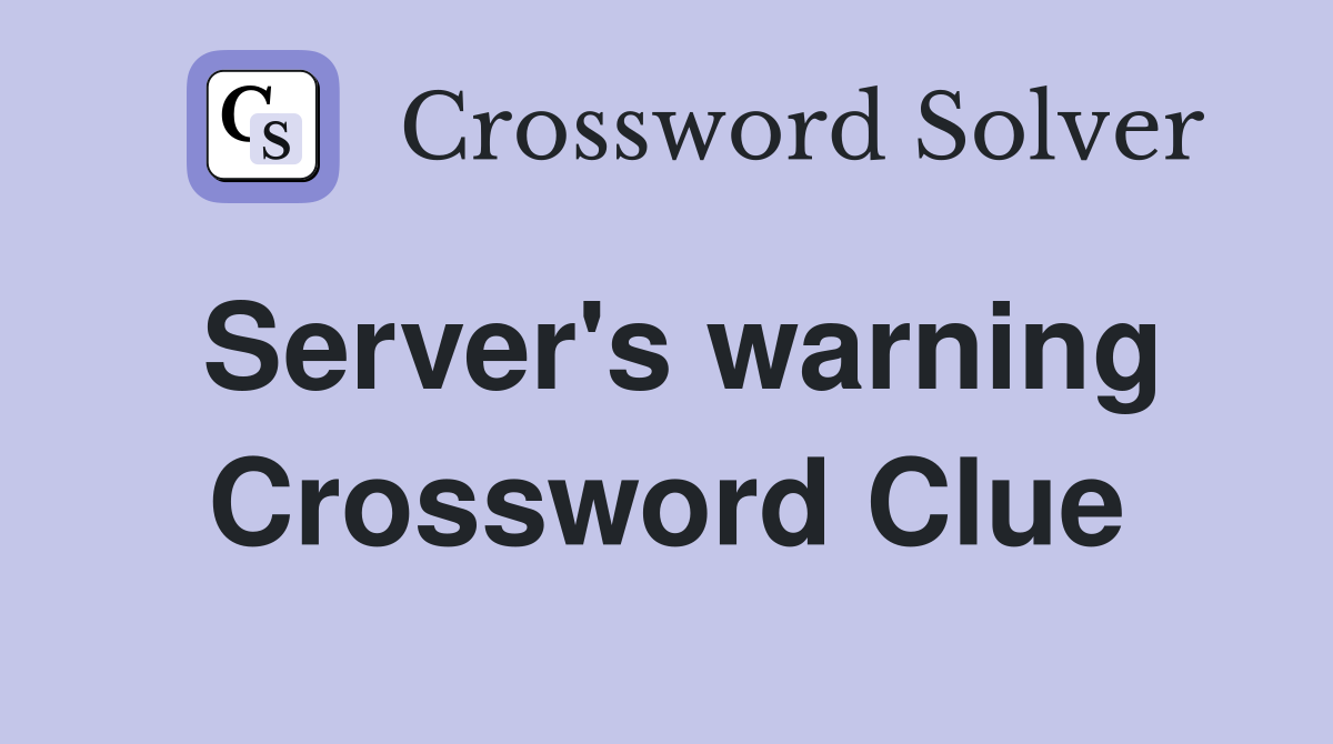 Server's warning Crossword Clue