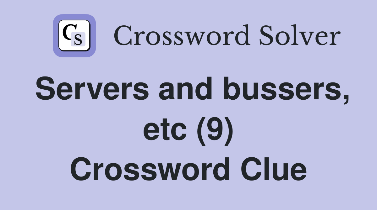 Servers and bussers, etc (9) Crossword Clue