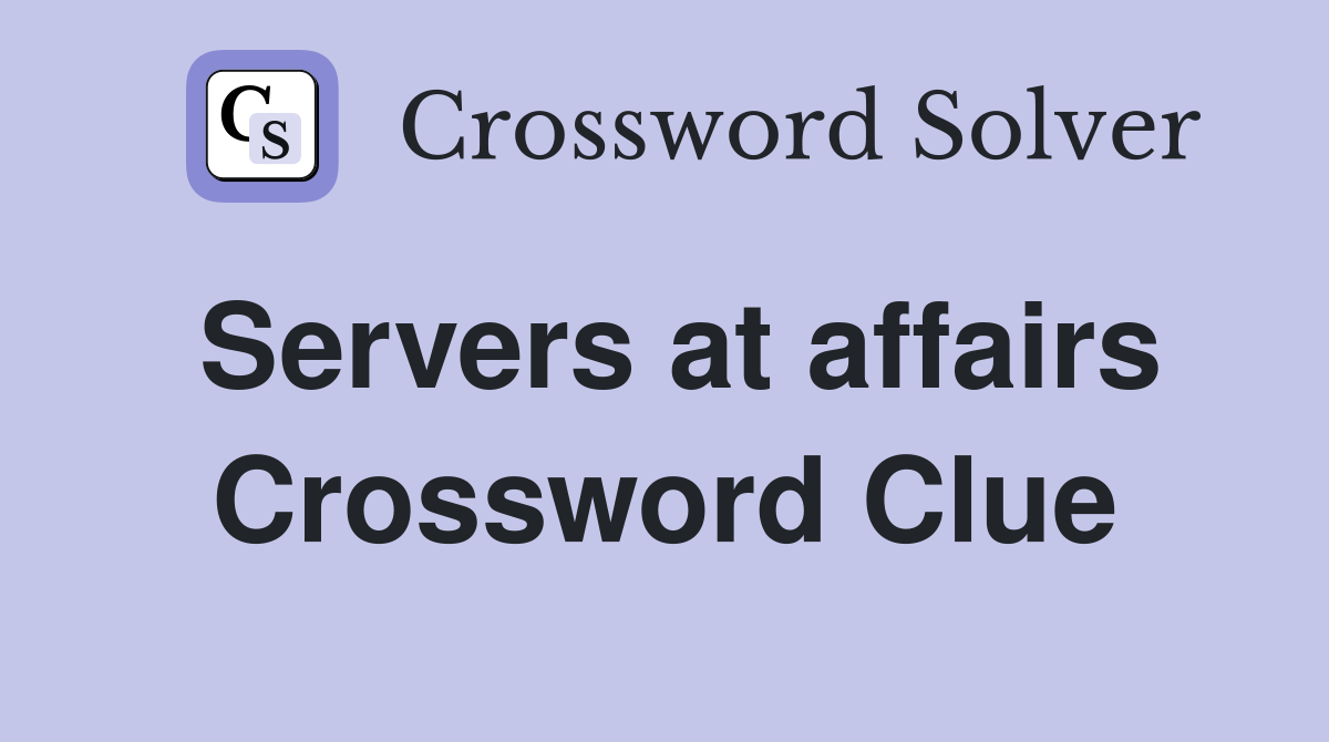 Servers at affairs Crossword Clue