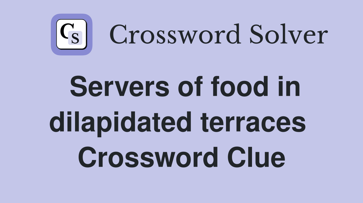 Servers of food in dilapidated terraces  Crossword Clue