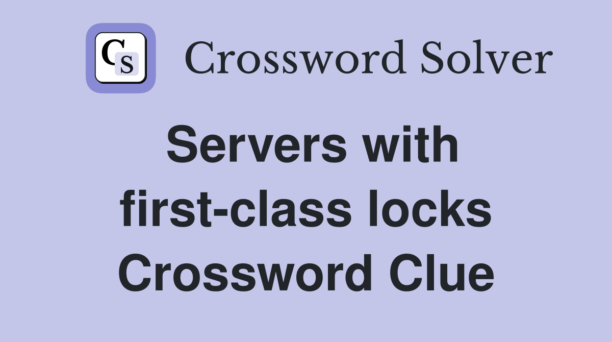 Servers with first-class locks Crossword Clue