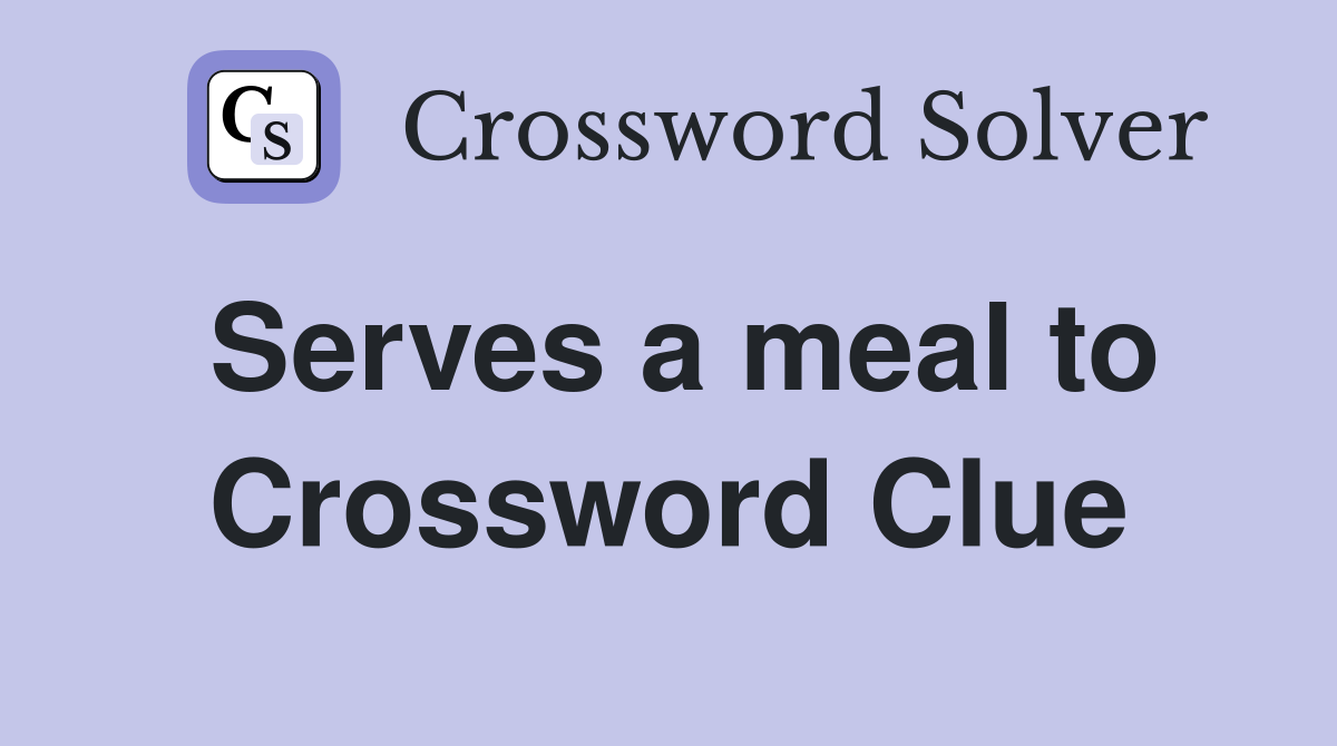 Serves a meal to Crossword Clue