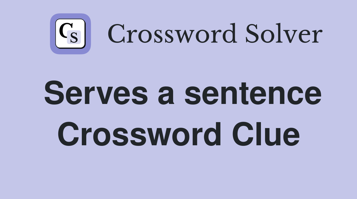 Serves a sentence Crossword Clue