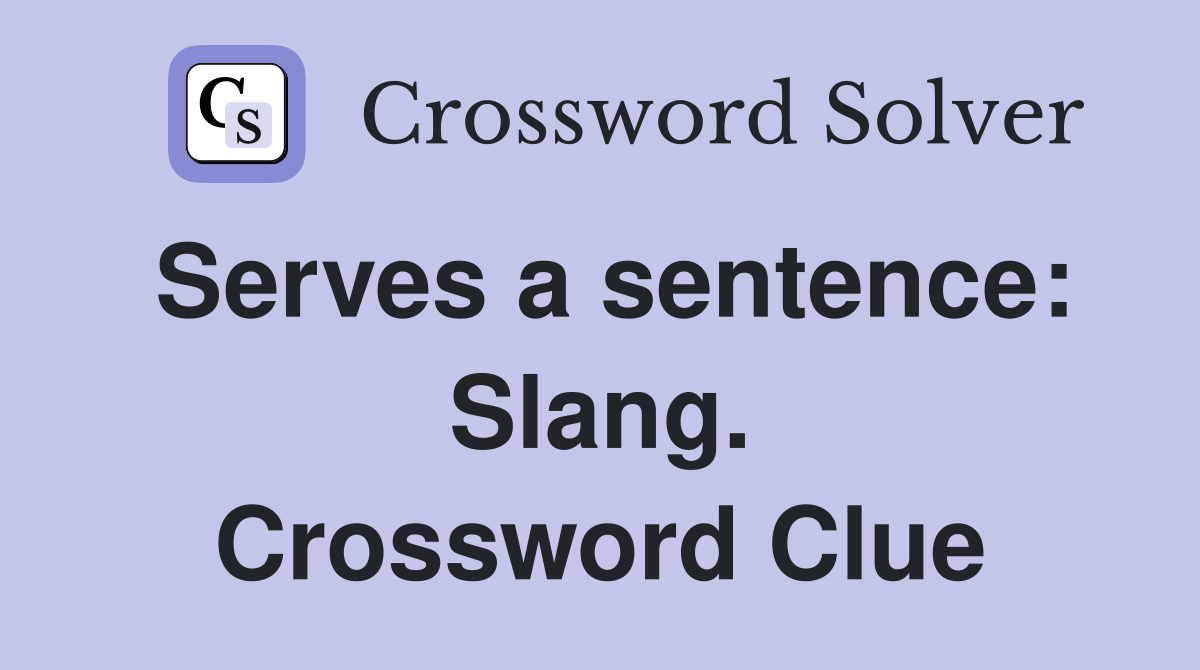 Serves a sentence: Slang. Crossword Clue