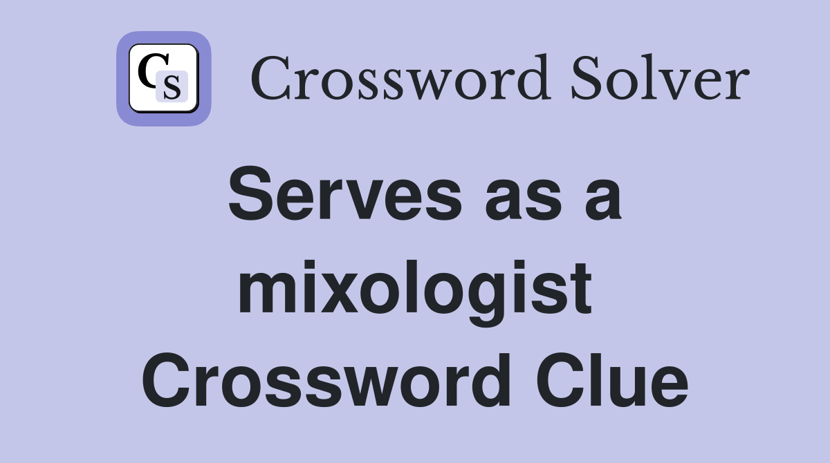 Serves as a mixologist Crossword Clue
