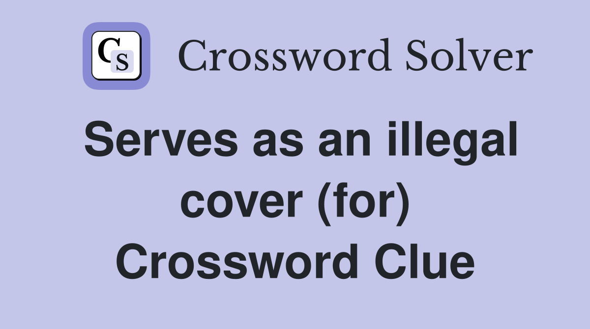 Serves as an illegal cover (for) Crossword Clue