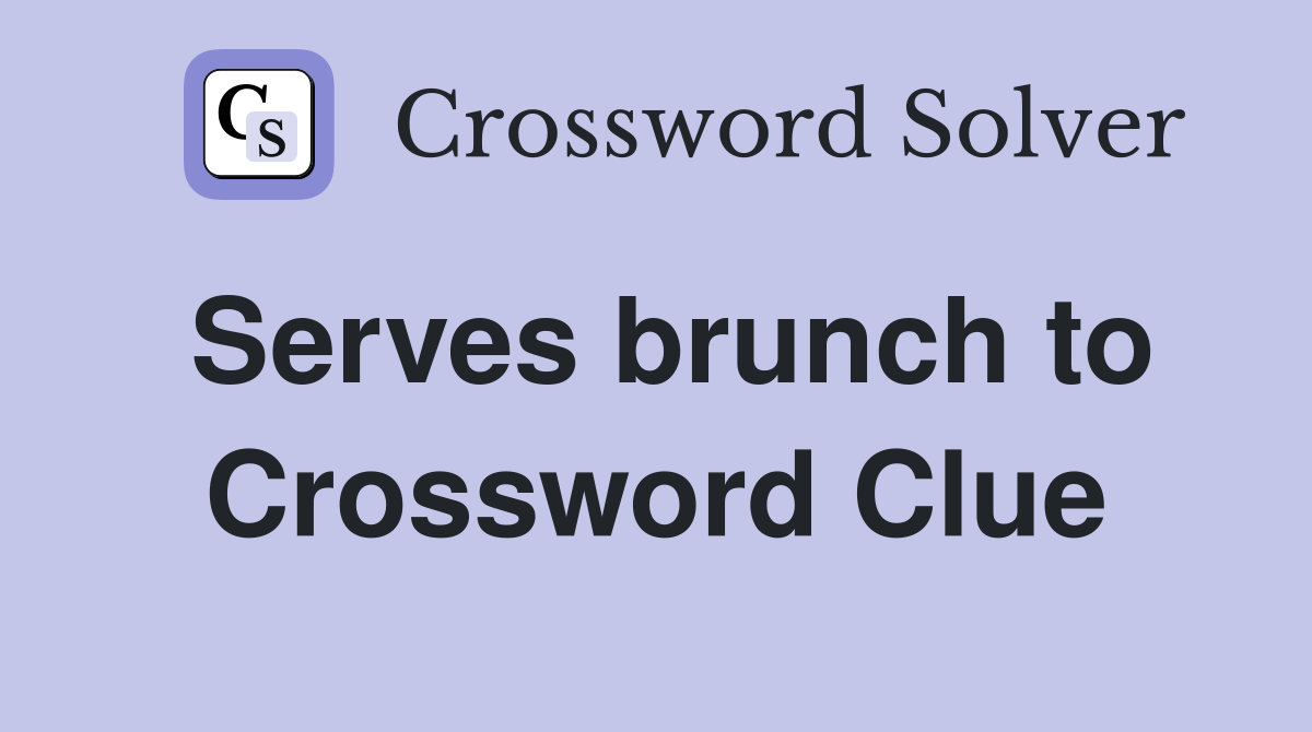 Serves brunch to Crossword Clue