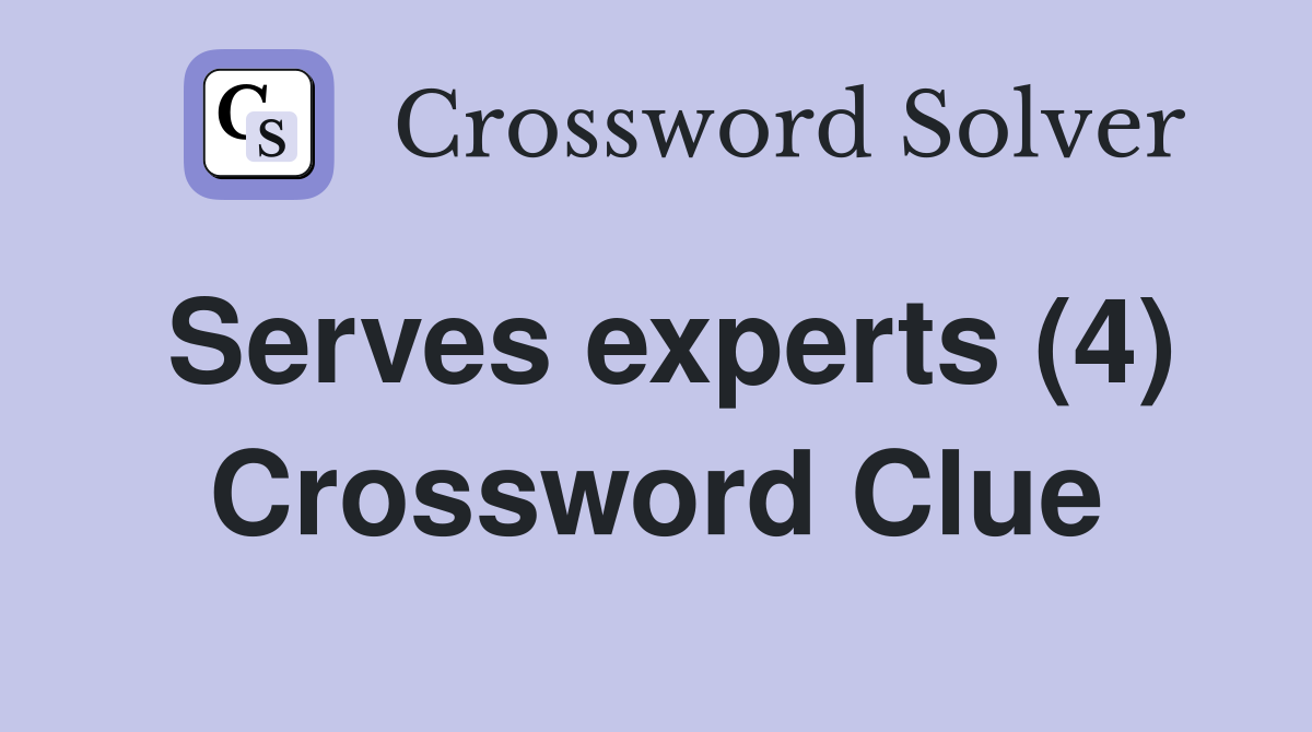 Serves experts (4) Crossword Clue