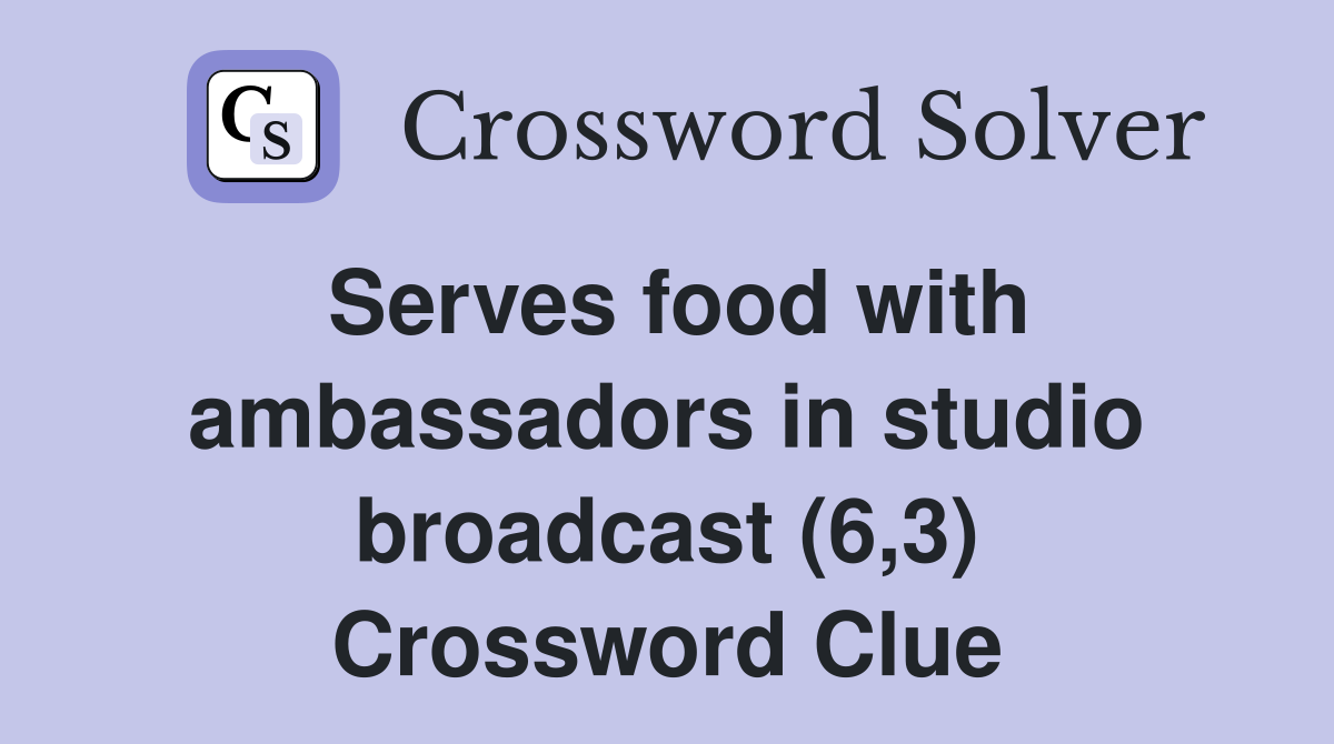Serves food with ambassadors in studio broadcast (6,3) Crossword Clue