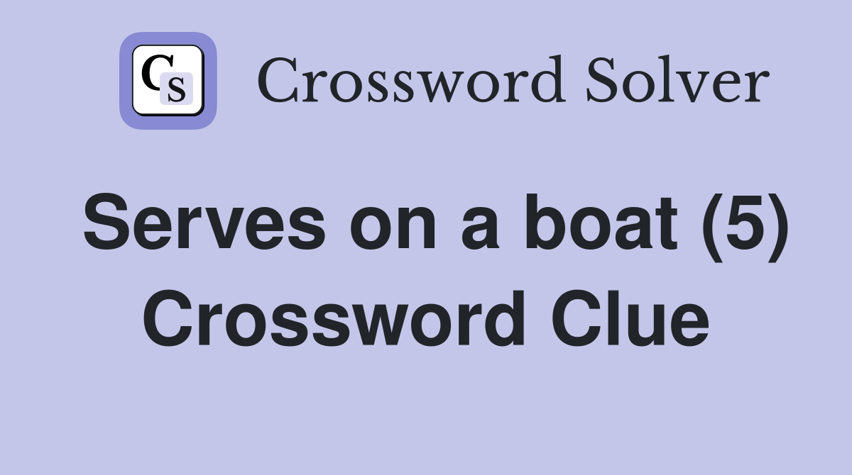 Serves on a boat (5) Crossword Clue