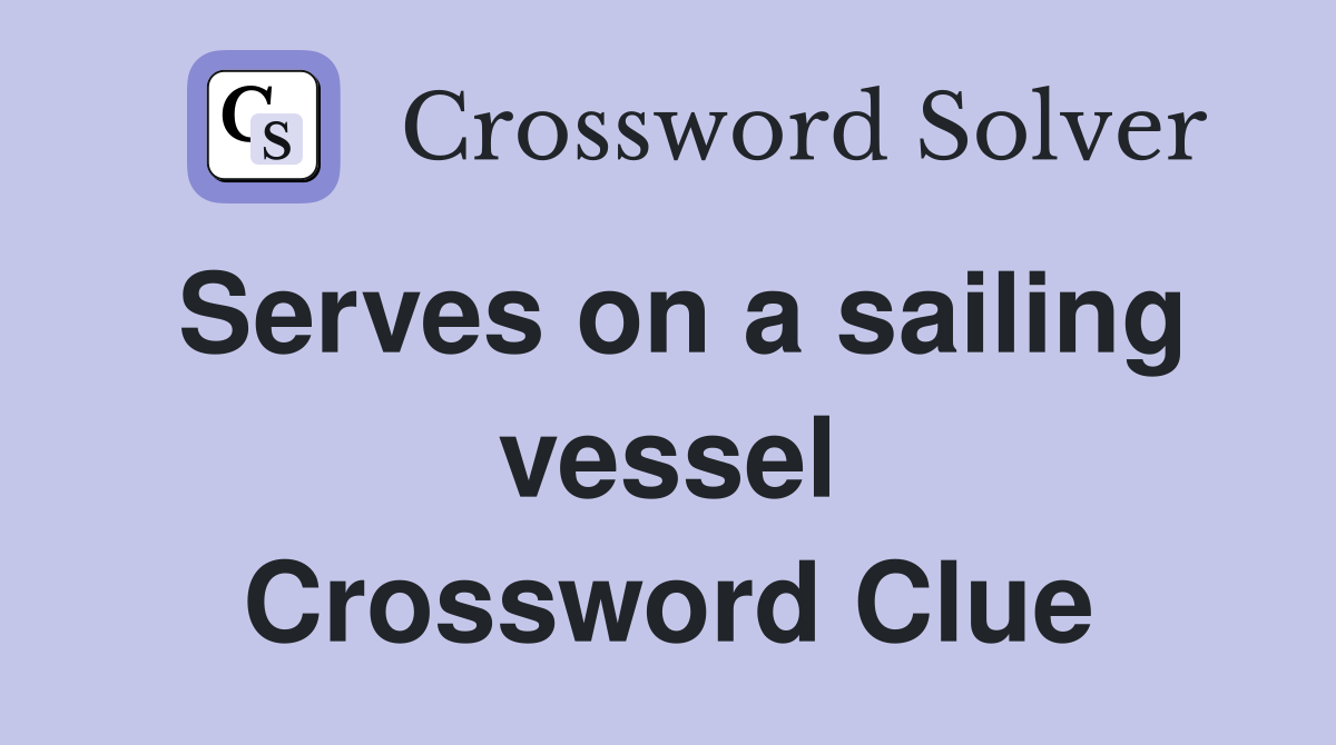Serves on a sailing vessel Crossword Clue