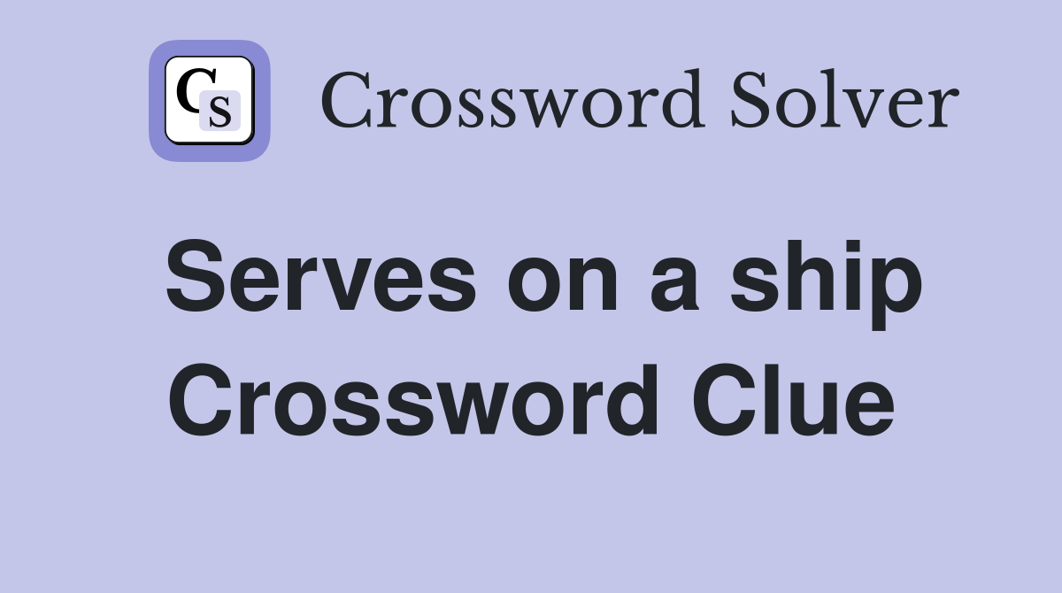 Serves on a ship Crossword Clue