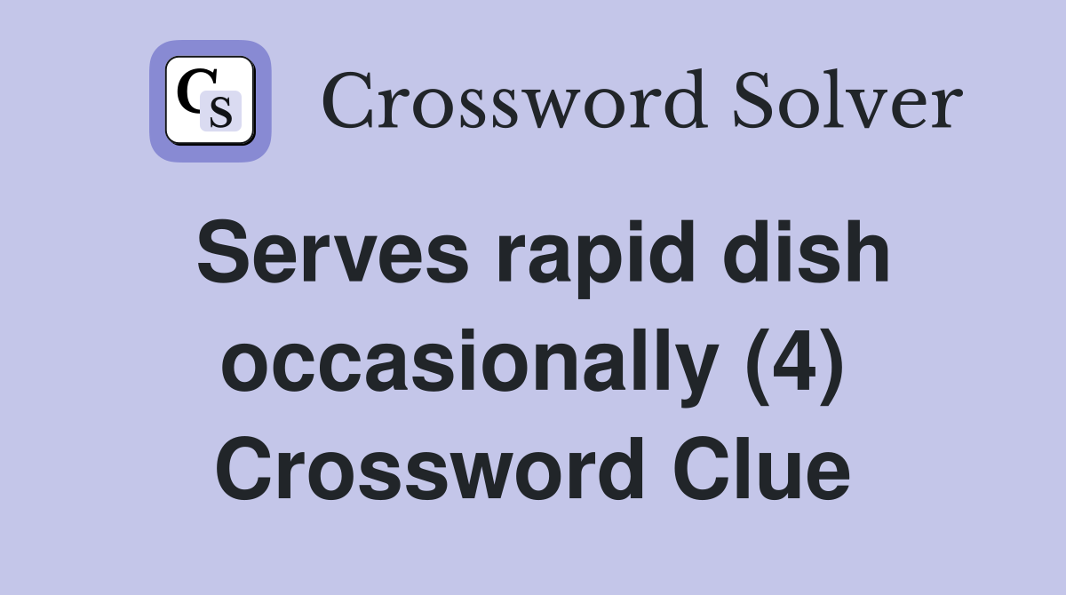 Serves rapid dish occasionally (4) Crossword Clue