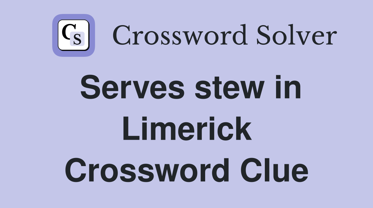 Serves stew in Limerick Crossword Clue