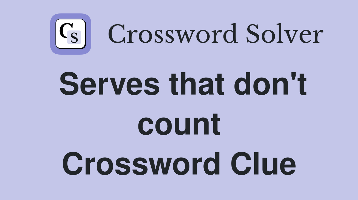 Serves that don't count Crossword Clue