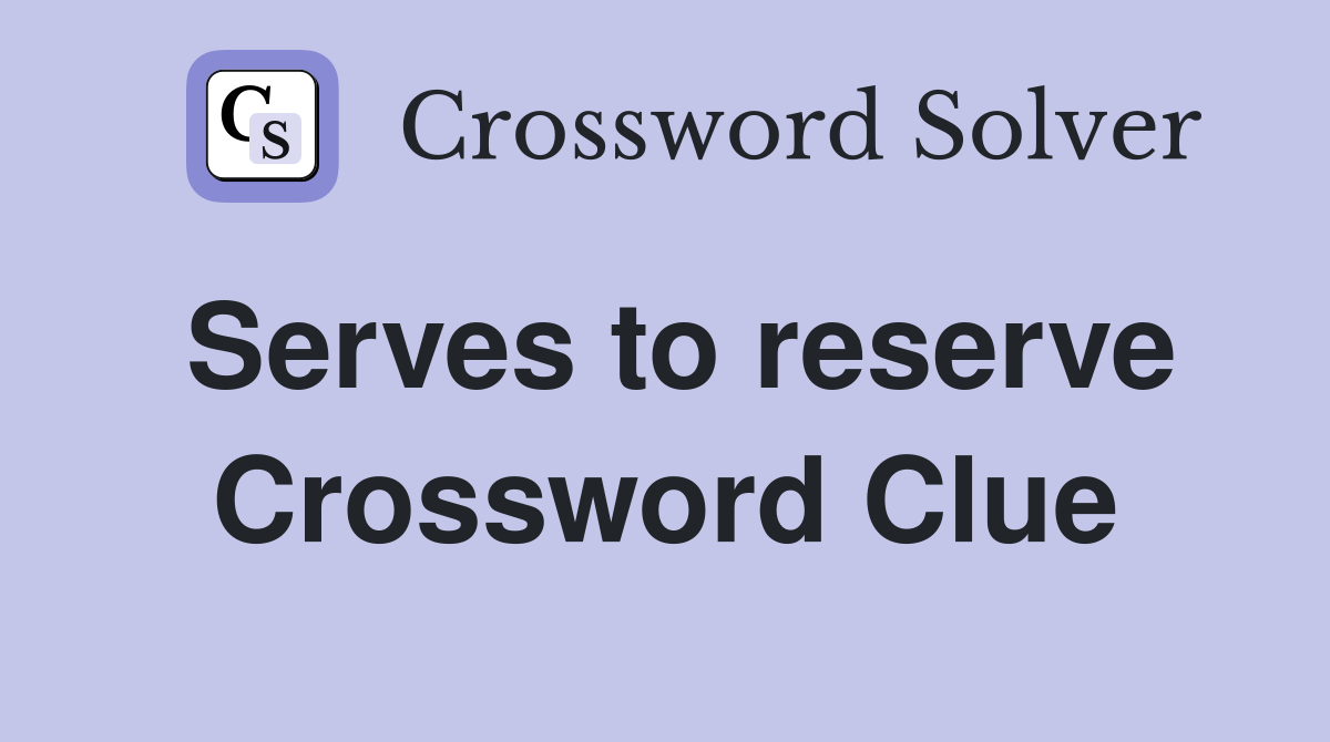 Serves to reserve Crossword Clue