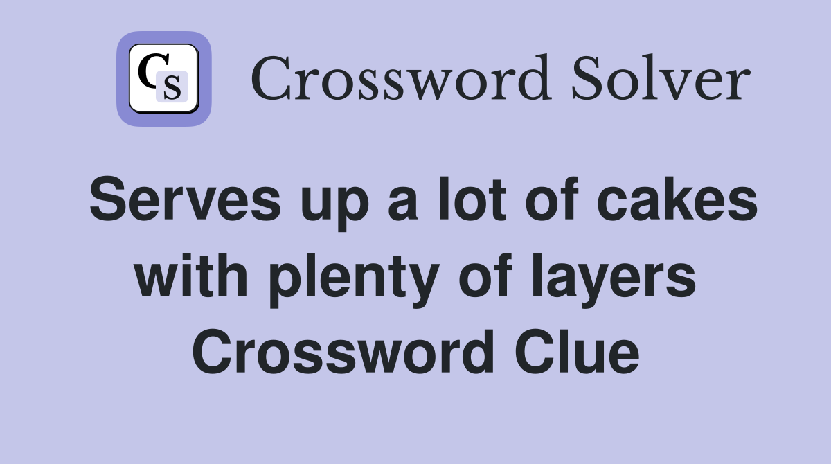 Serves up a lot of cakes with plenty of layers Crossword Clue
