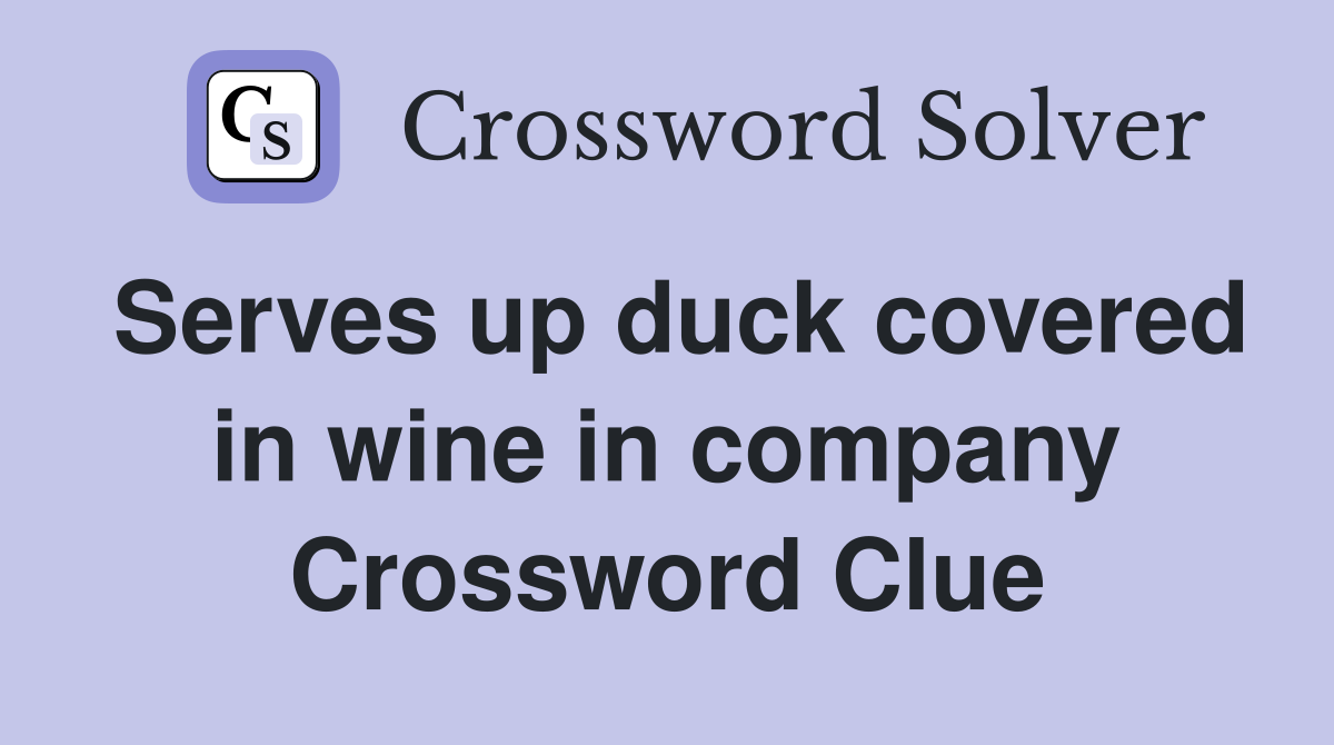 Serves up duck covered in wine in company Crossword Clue