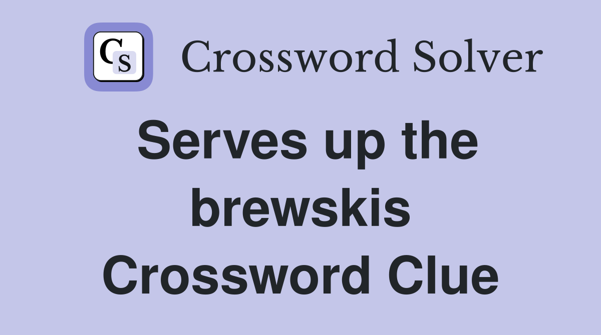 Serves up the brewskis Crossword Clue