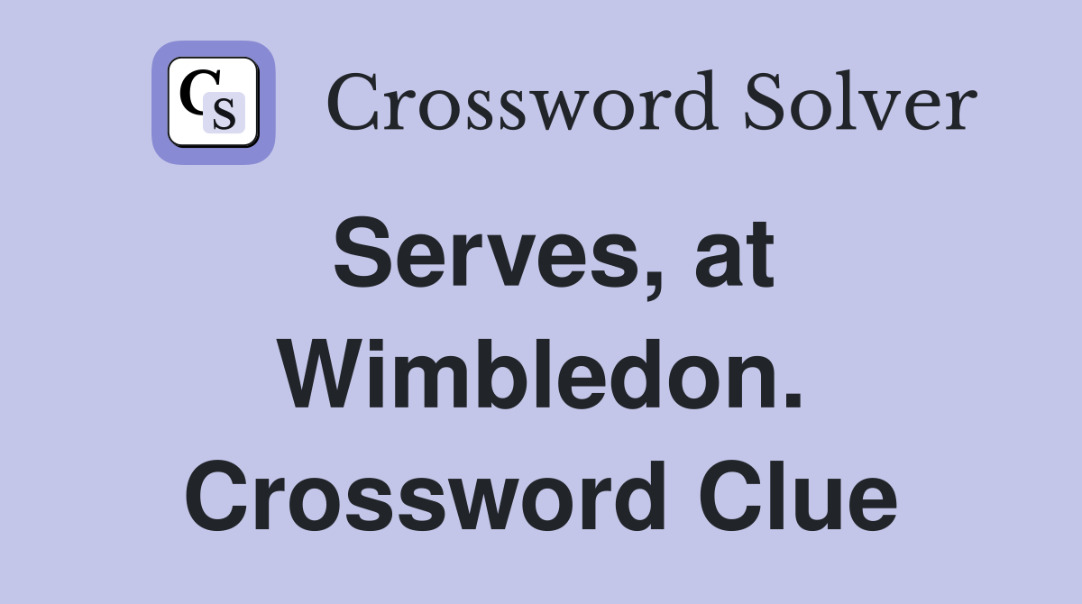Serves, at Wimbledon. Crossword Clue