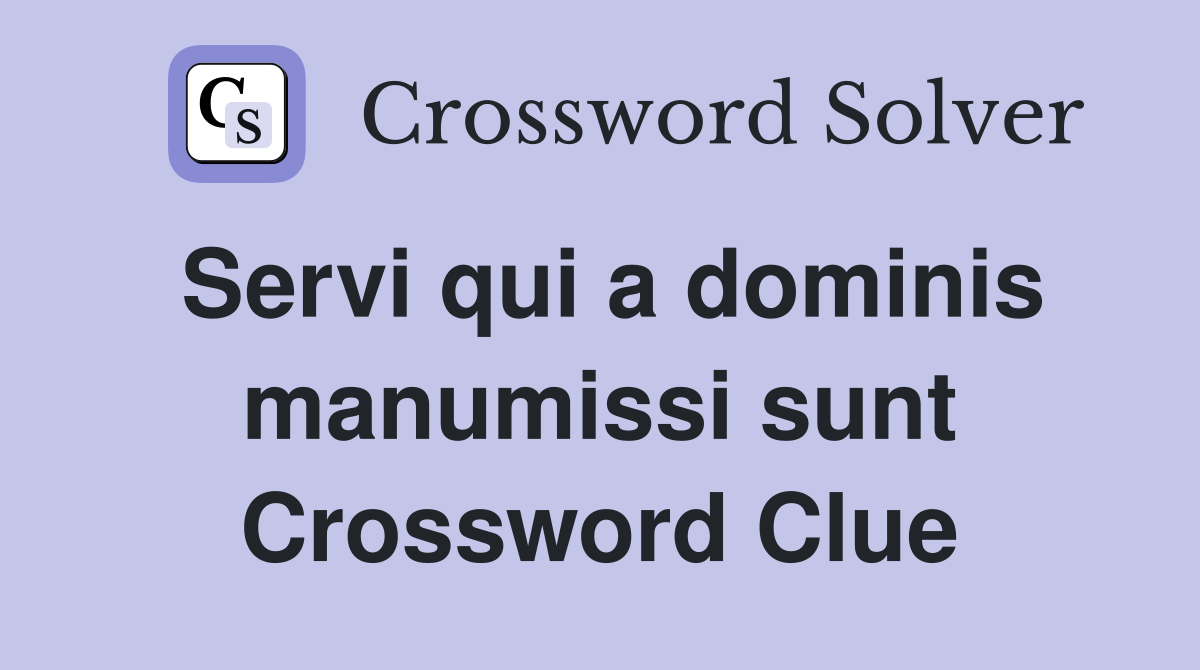 Servi qui a dominis manumissi sunt Crossword Clue