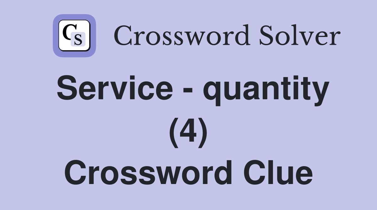 Service - quantity (4) Crossword Clue