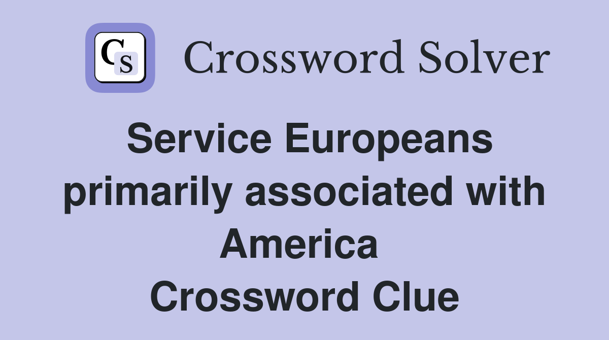 Service Europeans primarily associated with America  Crossword Clue