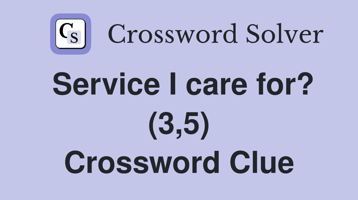 Service I care for? (3,5) Crossword Clue