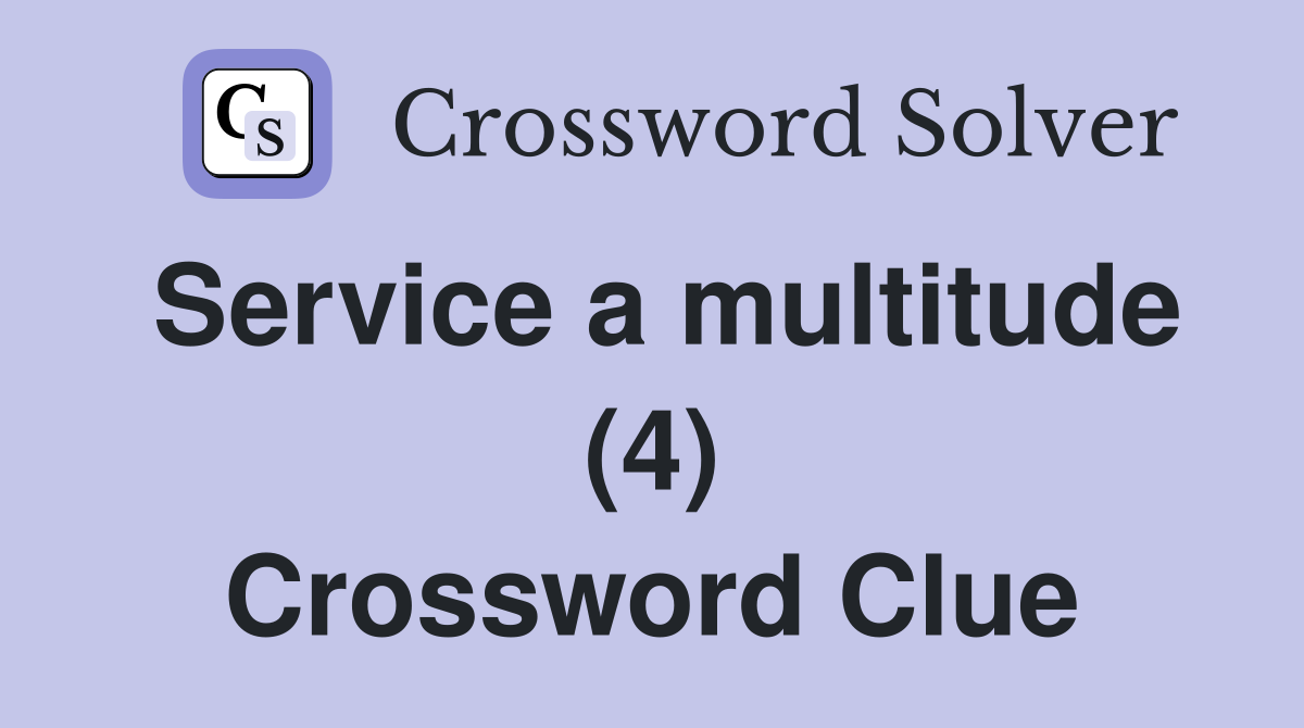 Service a multitude (4) Crossword Clue