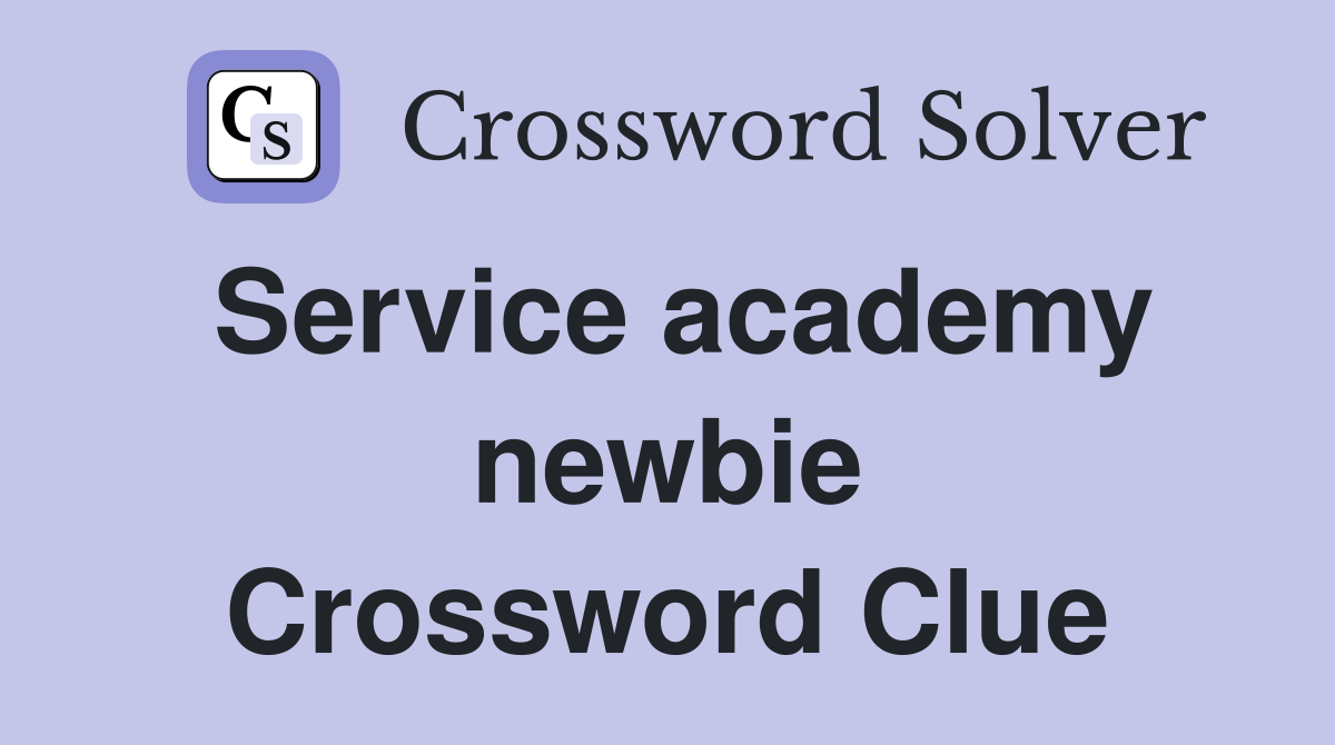 Service academy newbie Crossword Clue