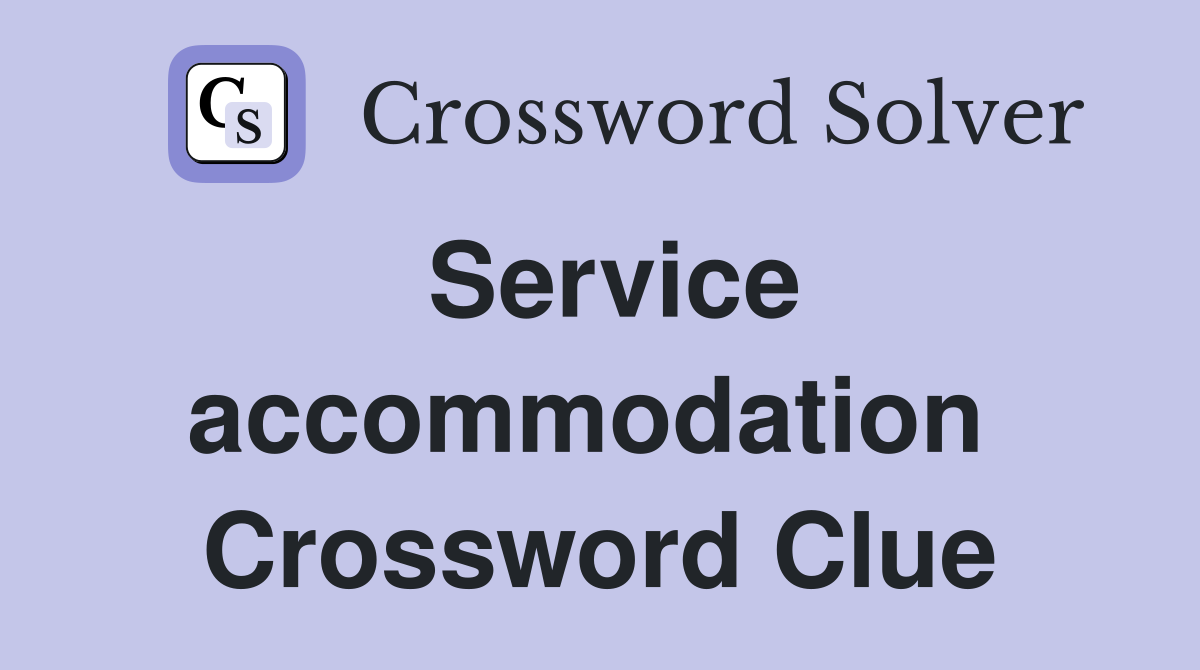 Service accommodation  Crossword Clue