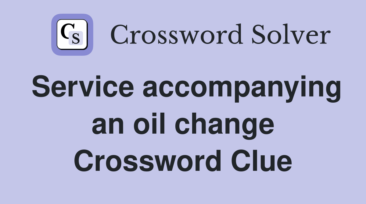 Service accompanying an oil change Crossword Clue