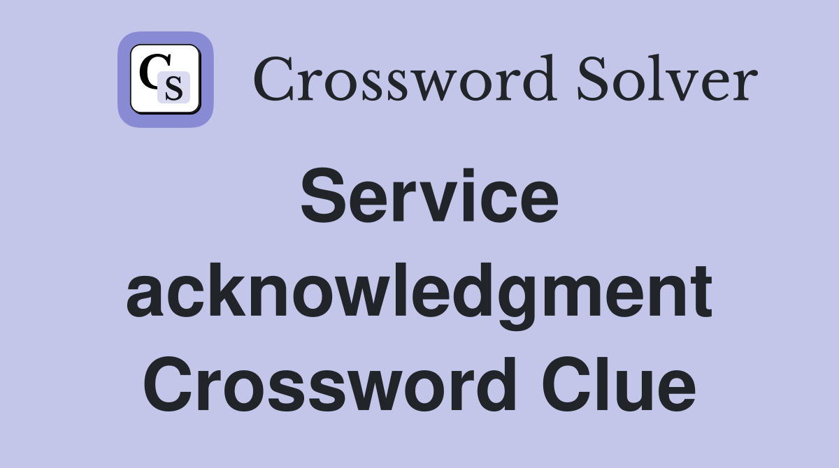 Service acknowledgment Crossword Clue