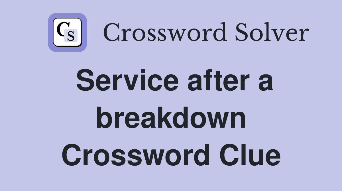 Service after a breakdown Crossword Clue